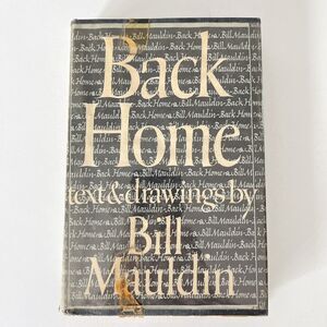 BACK HOME Text & Drawings by Bill Mauldin - Vintage 1947 Hardcover